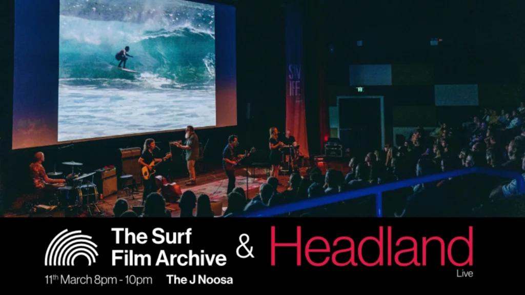 A band performs on stage in front of a seated audience, with a large screen showing a surfer riding a wave. Text reads: The Surf Film Archive & Headland, 11th March 8pm–10pm, The J Noosa, Live.